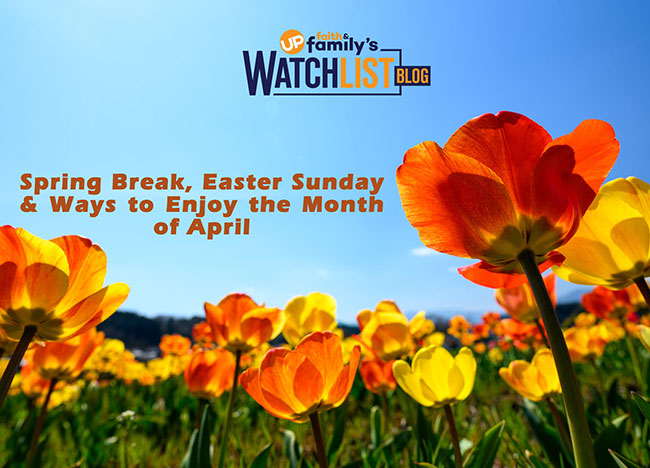 Spring Break, Easter Sunday & Ways to Enjoy the Month of April.